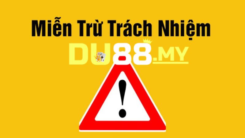 Hiểu đúng về cơ chế miễn trừ trách nhiệm Du88