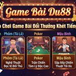 Những Trò Chơi Game Bài Đổi Thưởng Khét Tiếng Tại Du88